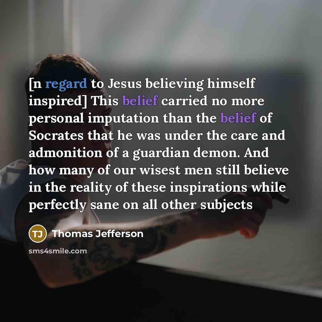“[n regard to Jesus believing himself inspired] This belief carried…” quote by Thomas Jefferson
