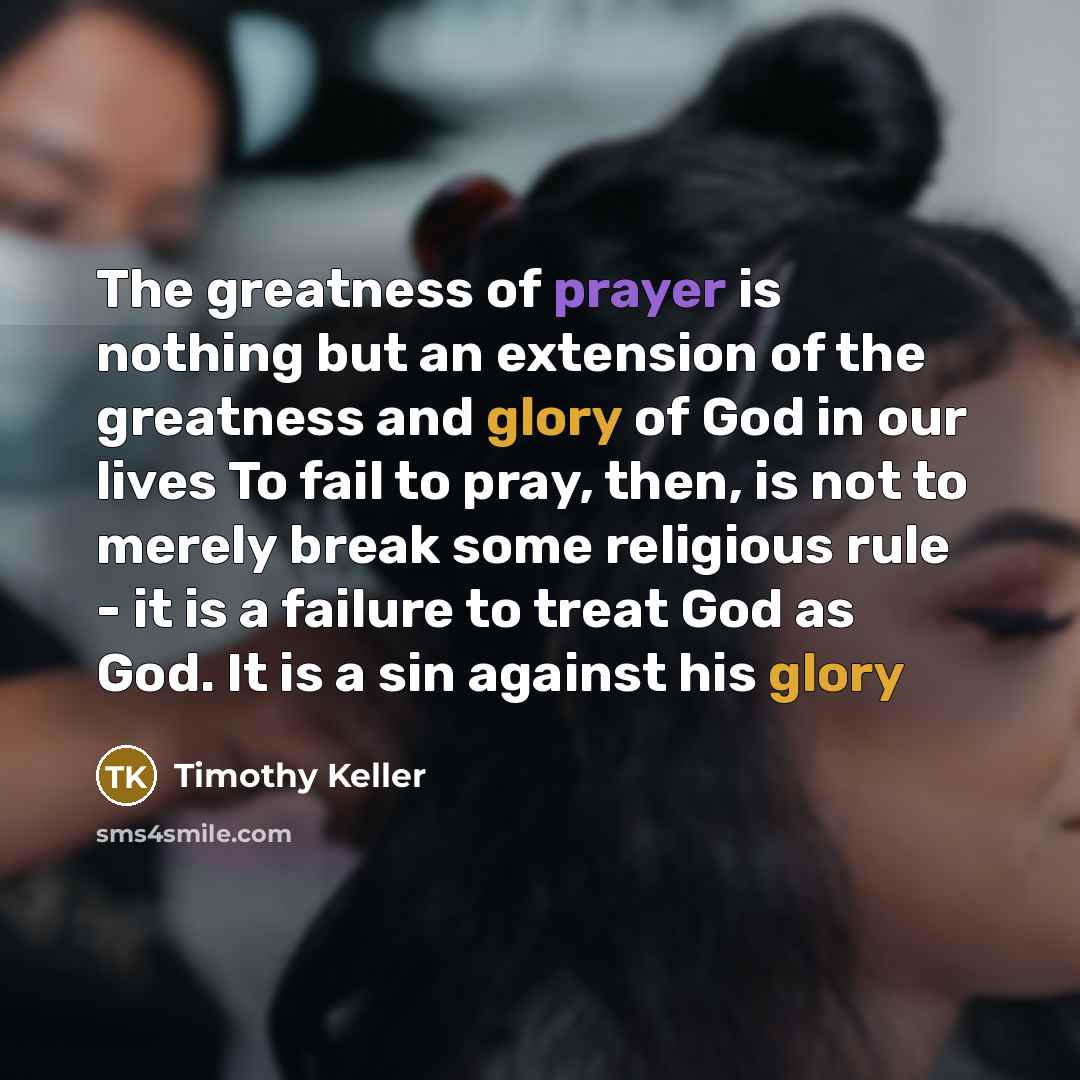 “The greatness of prayer is nothing but an extension of…” quote by Timothy Keller