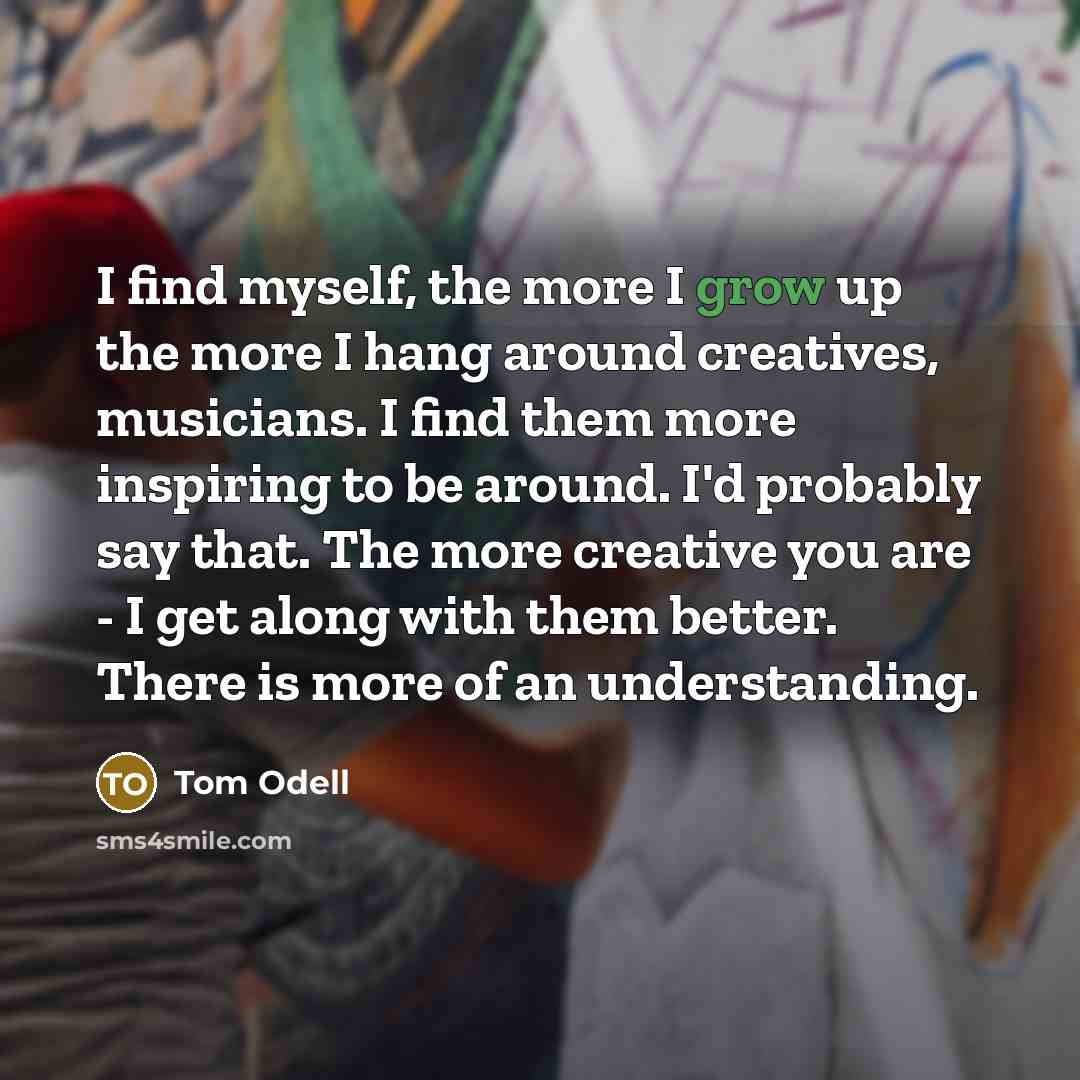 “I find myself, the more I grow up the more…” quote by Tom Odell