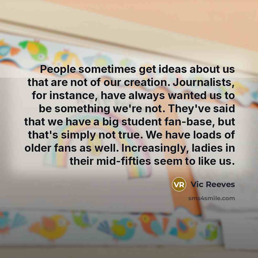 “People sometimes get ideas about us that are not of…” quote by Vic Reeves