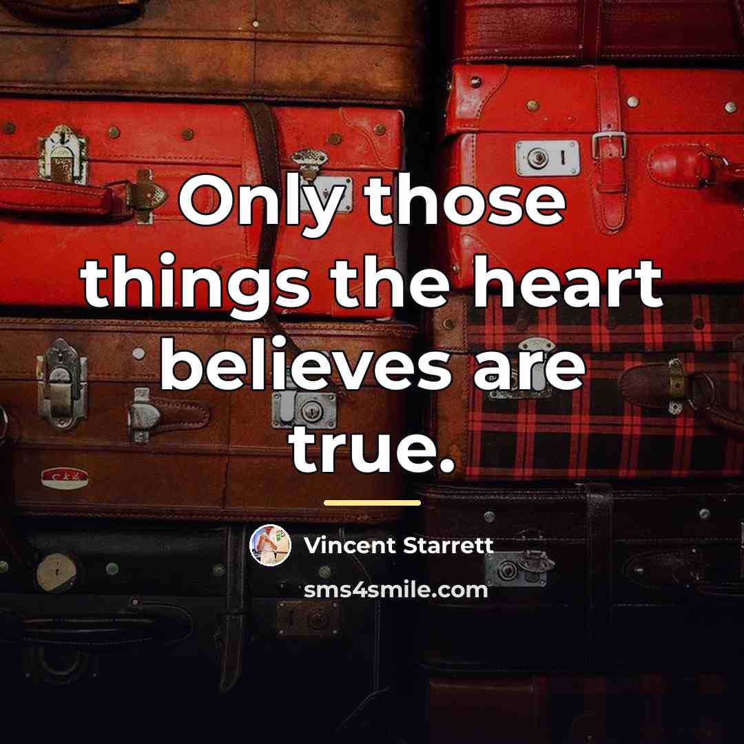 “Only those things the heart believes are true.…” quote by Vincent Starrett