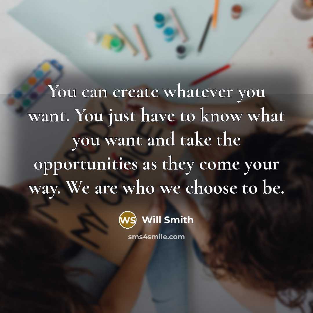 “You can create whatever you want. You just have to…” quote by Will Smith