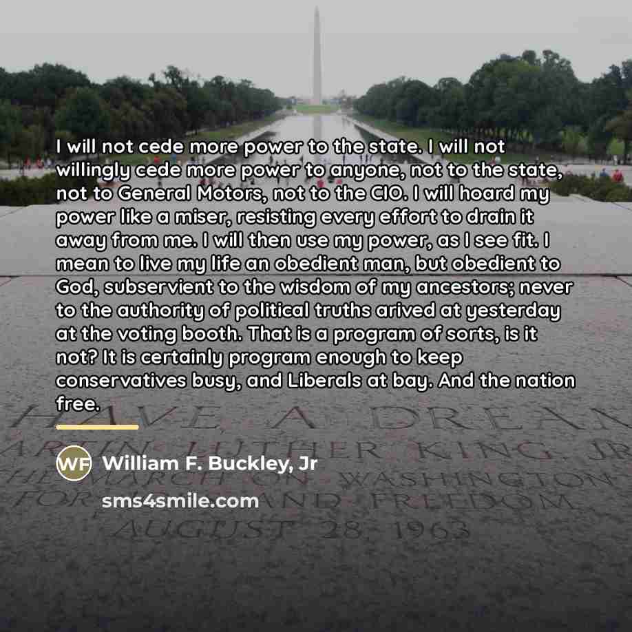 “I will not cede more power to the state. I…” quote by William F. Buckley, Jr
