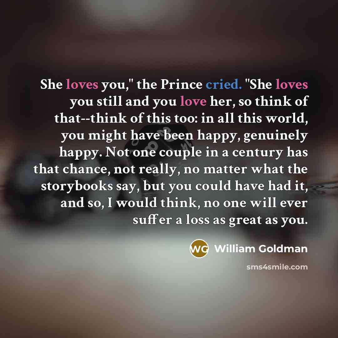 “She loves you," the Prince cried. "She loves you still…” quote by William Goldman