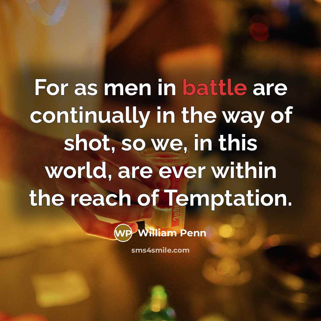 “For as men in battle are continually in the way…” quote by William Penn