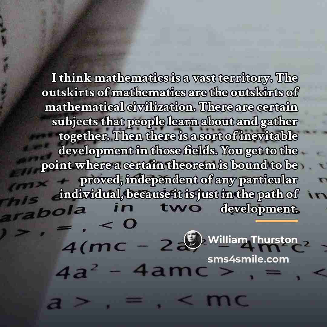 “I think mathematics is a vast territory. The outskirts of…” quote by William Thurston