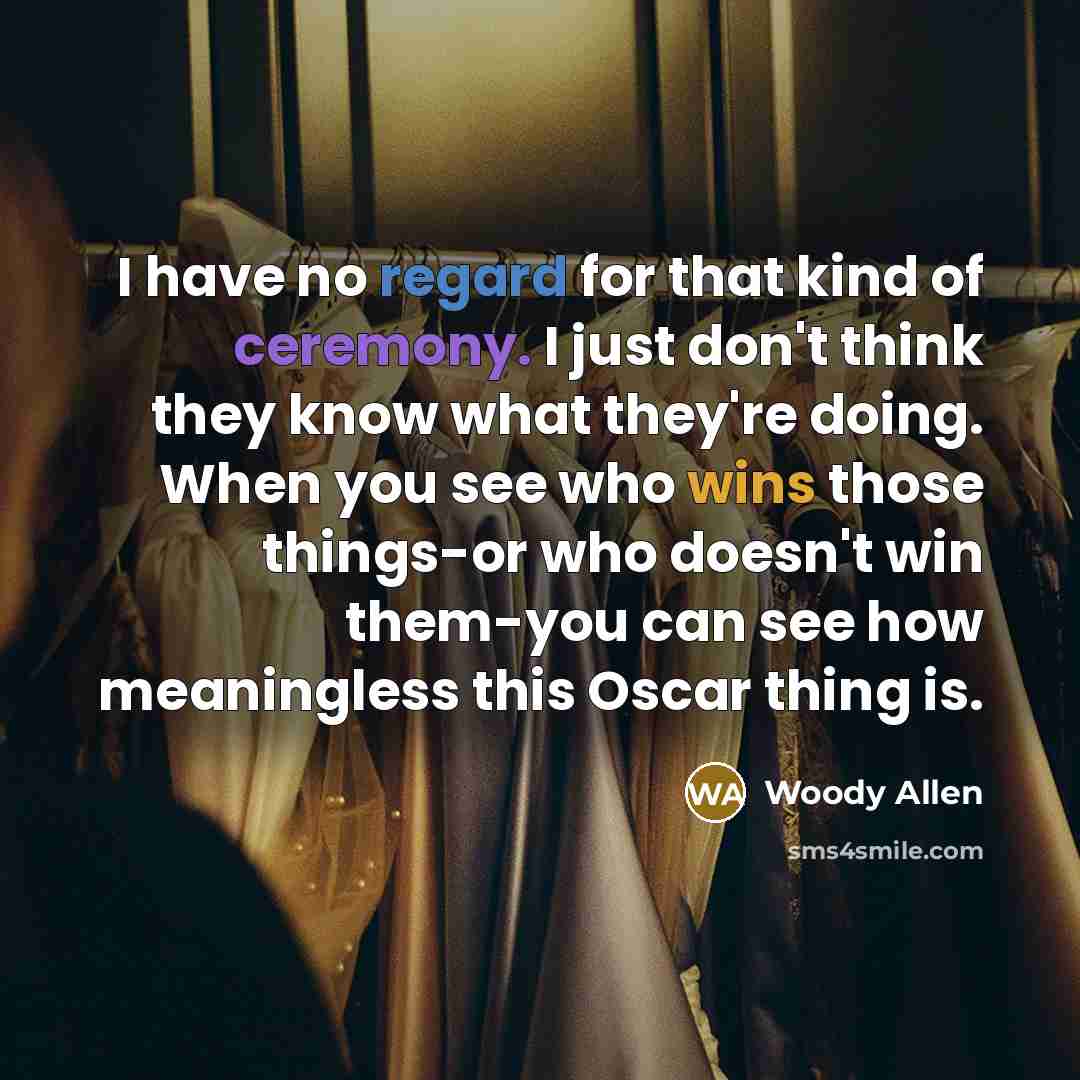 “I have no regard for that kind of ceremony. I…” quote by Woody Allen