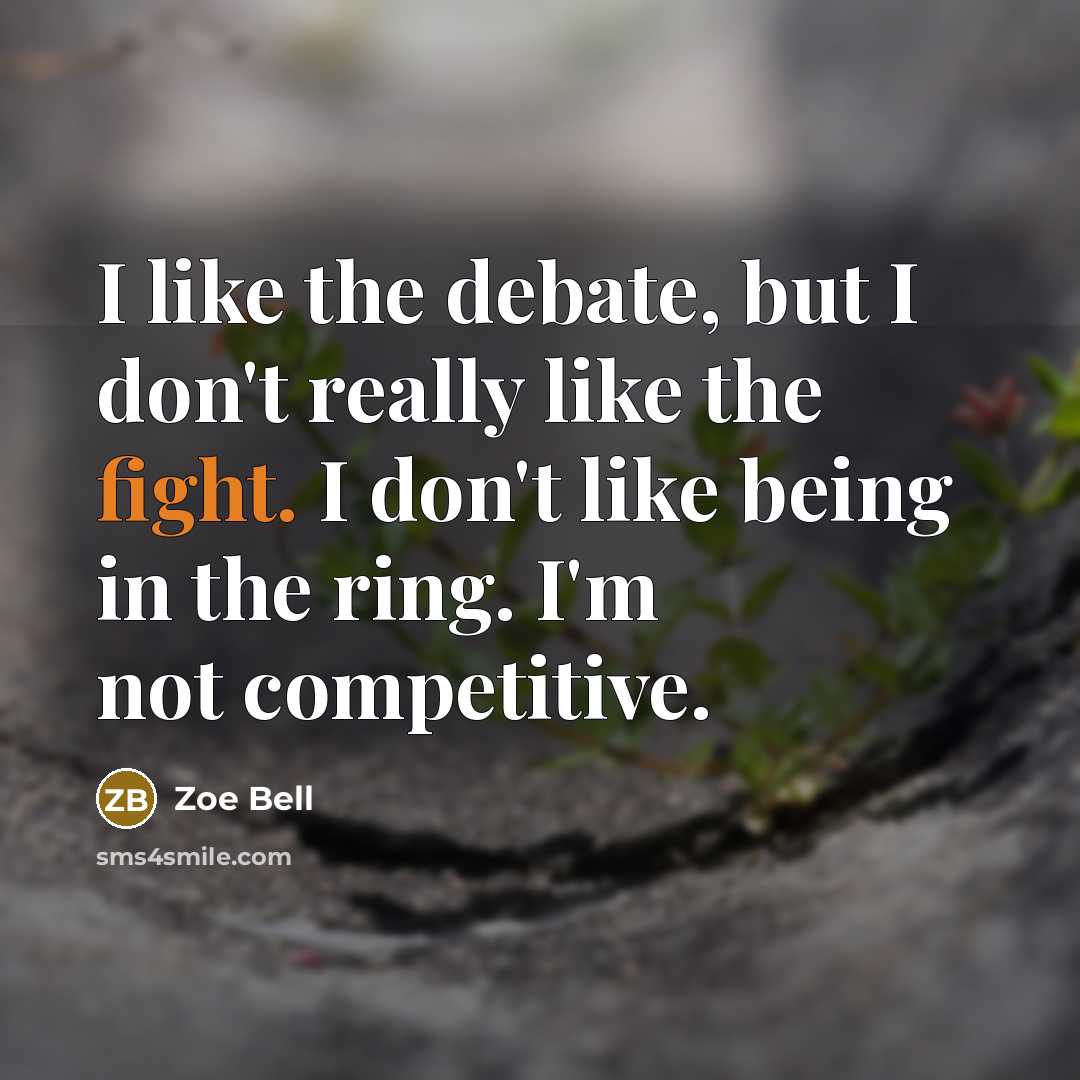 “I like the debate, but I don't really like the…” quote by Zoe Bell