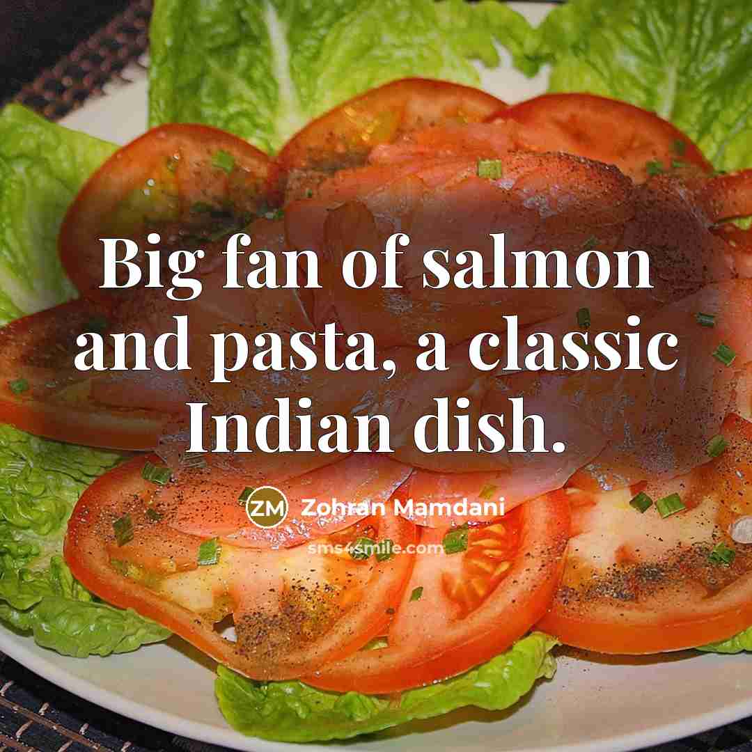 “Big fan of salmon and pasta, a classic Indian dish.…” quote by Zohran Mamdani