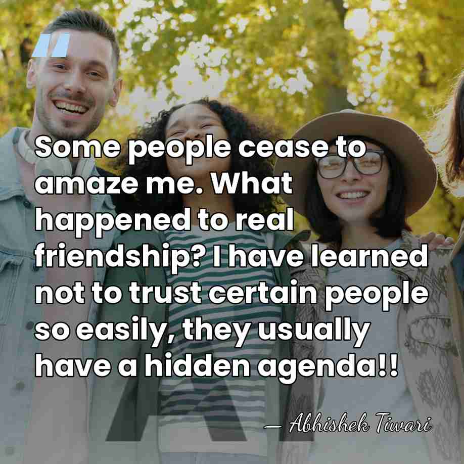 Some people cease to amaze me. What happened to real friendship? I&hellip; - Abhishek Tiwari