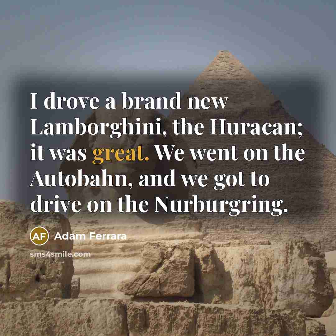 “I drove a brand new Lamborghini, the Huracan; it was…” quote by Adam Ferrara