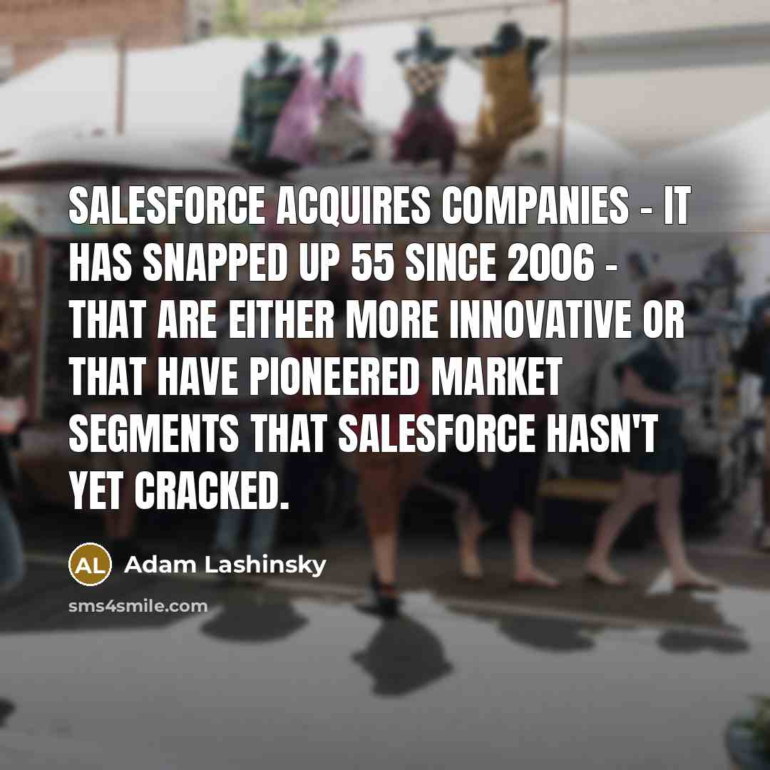 “Salesforce acquires companies - it has snapped up 55 since…” quote by Adam Lashinsky