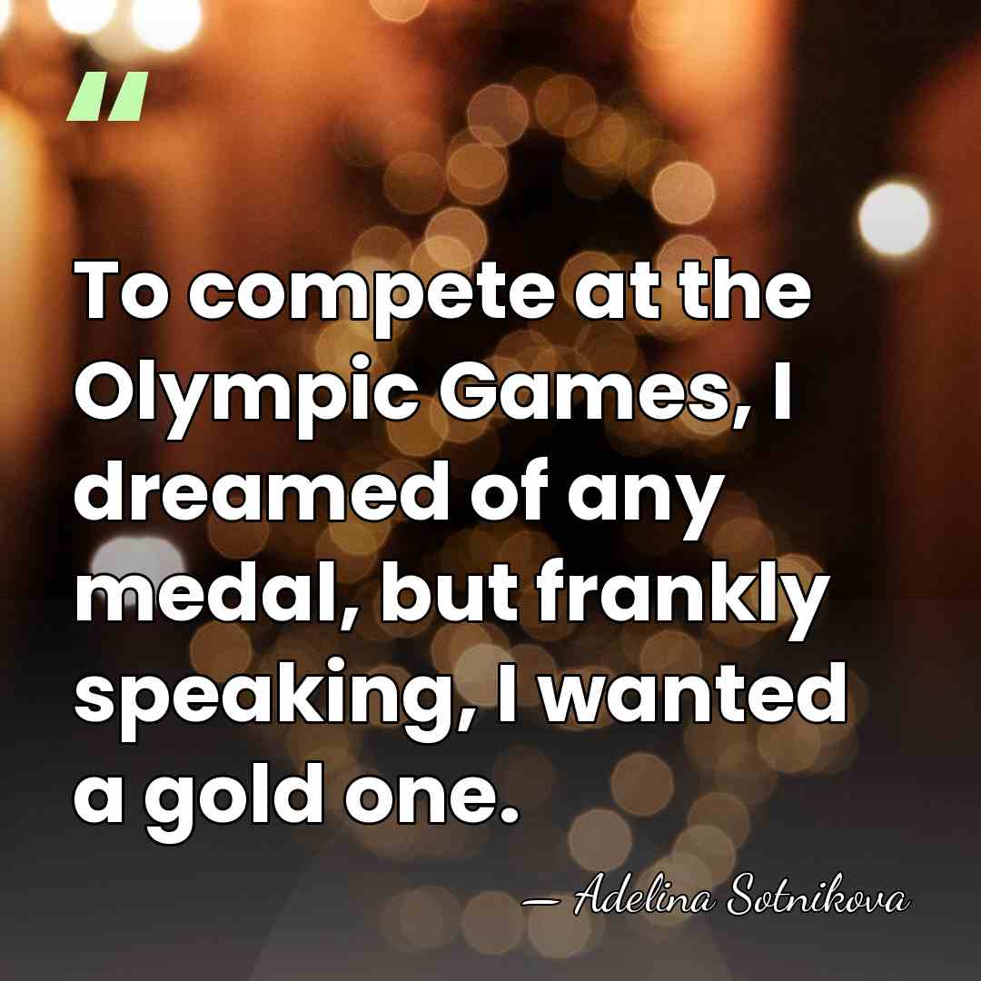To compete at the Olympic Games, I dreamed of any medal, but&hellip; - Adelina Sotnikova