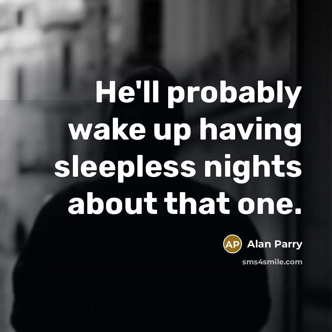 “He'll probably wake up having sleepless nights about that one.…” quote by Alan Parry