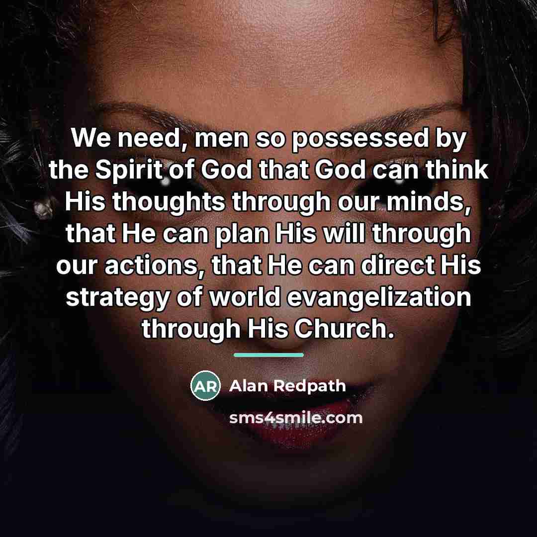 “We need, men so possessed by the Spirit of God…” quote by Alan Redpath