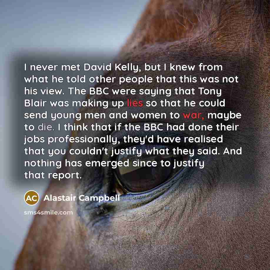 “I never met David Kelly, but I knew from what…” quote by Alastair Campbell