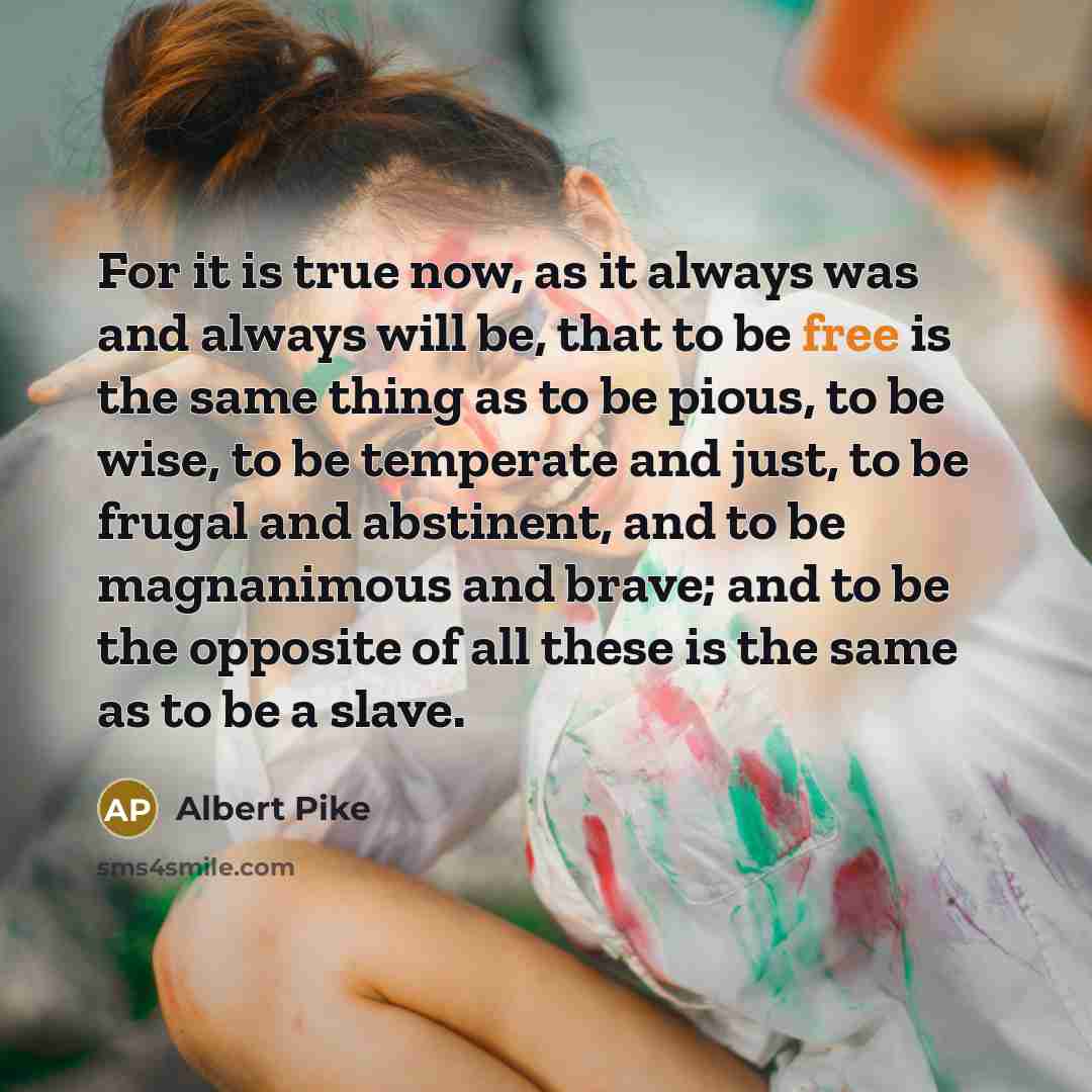 “For it is true now, as it always was and…” quote by Albert Pike