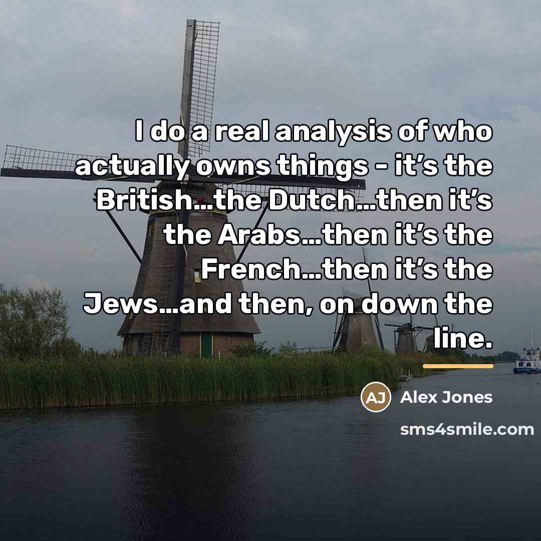 “I do a real analysis of who actually owns things…” quote by Alex Jones