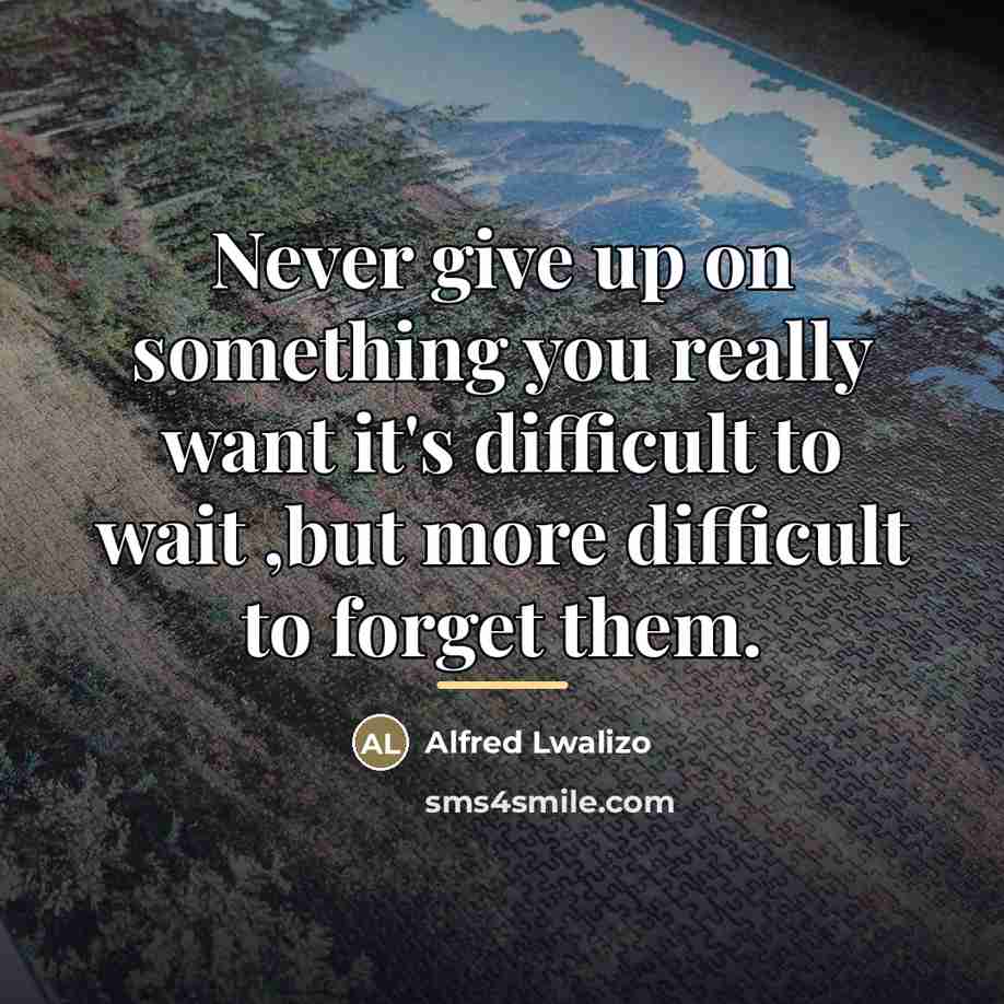“Never give up on something you really want it's difficult…” quote by Alfred Lwalizo