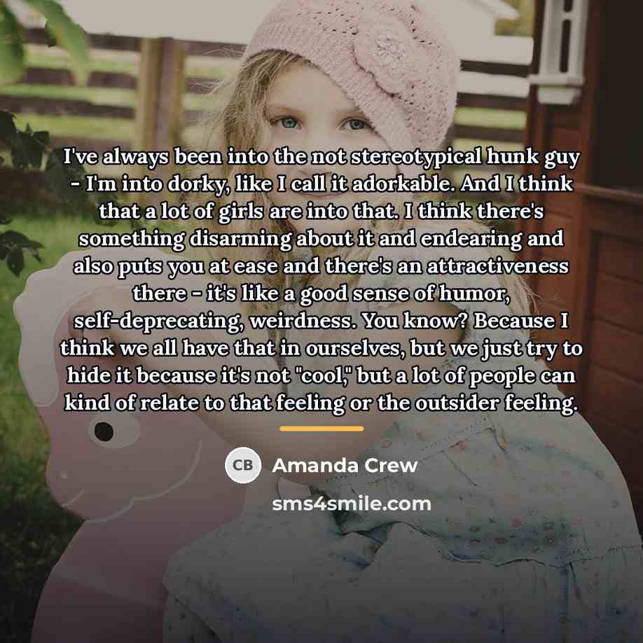 “I've always been into the not stereotypical hunk guy -…” quote by Amanda Crew