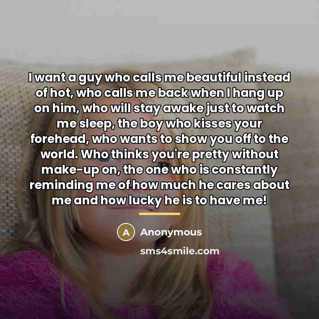 “I want a guy who calls me beautiful instead of…” quote by Anonymous