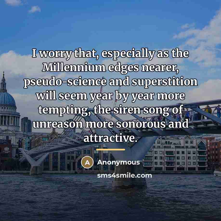 “I worry that, especially as the Millennium edges nearer, pseudo-science…” quote by Anonymous