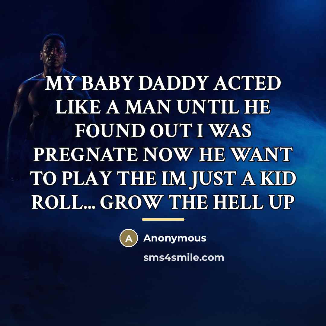 “MY BABY DADDY ACTED LIKE A MAN UNTIL HE FOUND…” quote by Anonymous