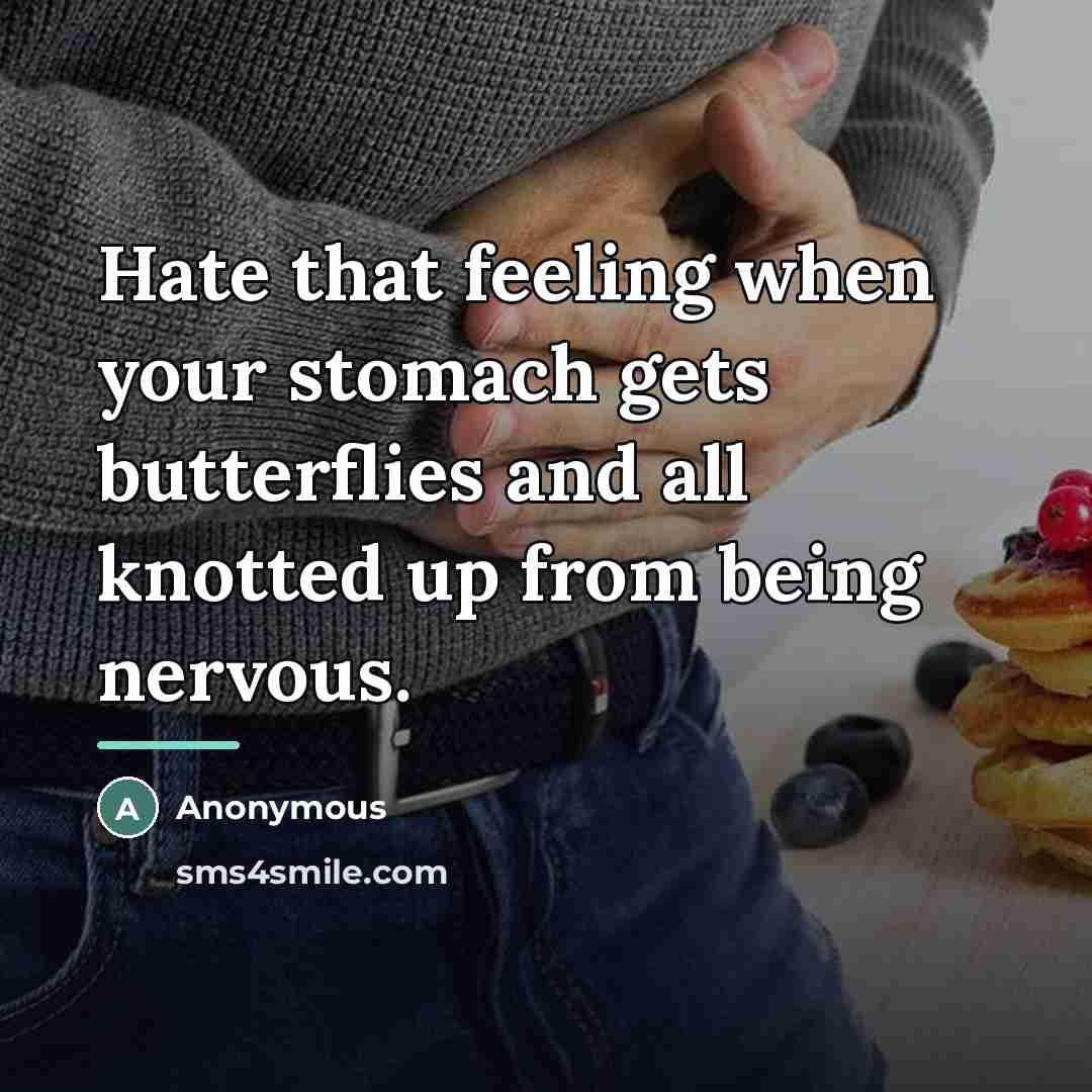 “Hate that feeling when your stomach gets butterflies and all…” quote by Anonymous