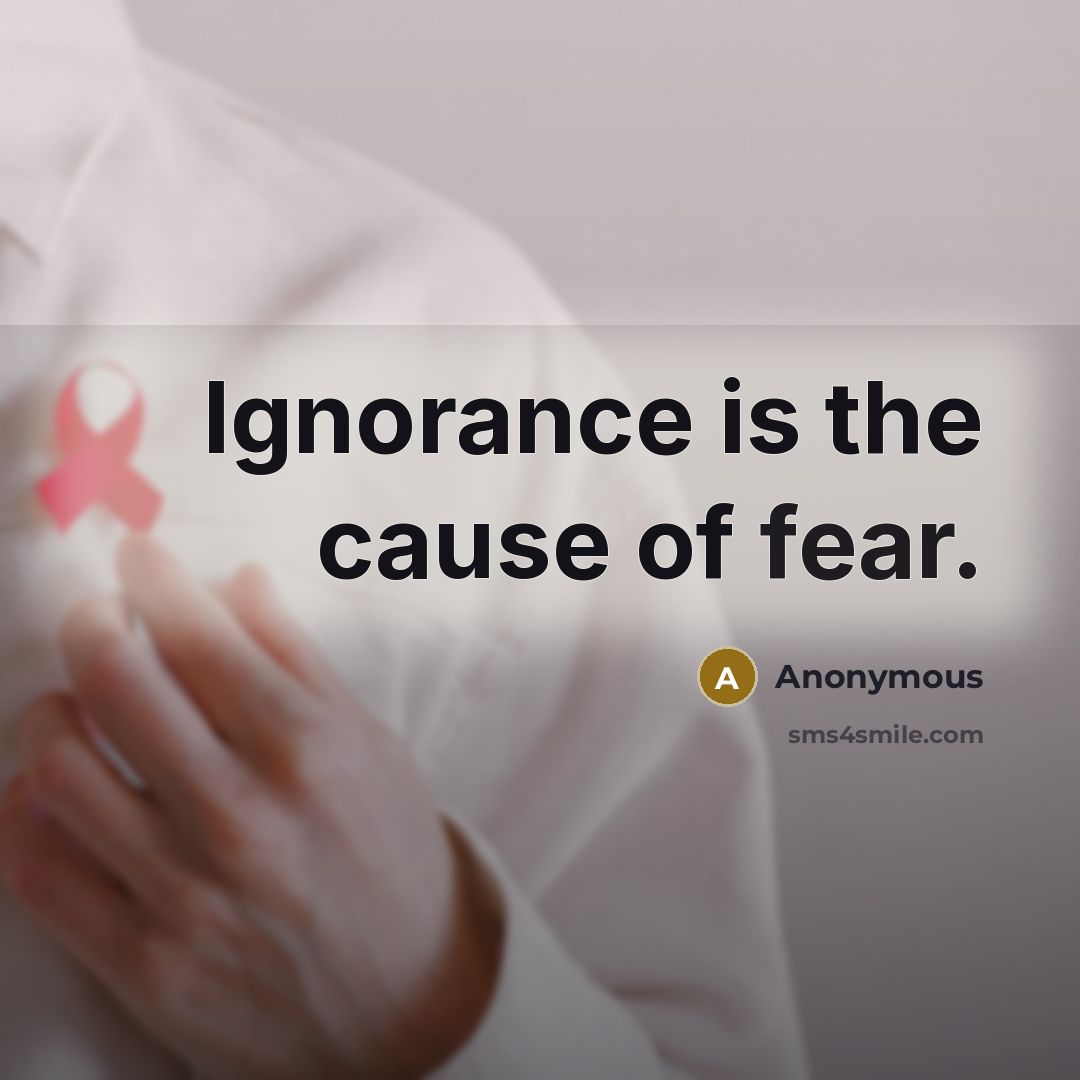 “Ignorance is the cause of fear.…” quote by Anonymous