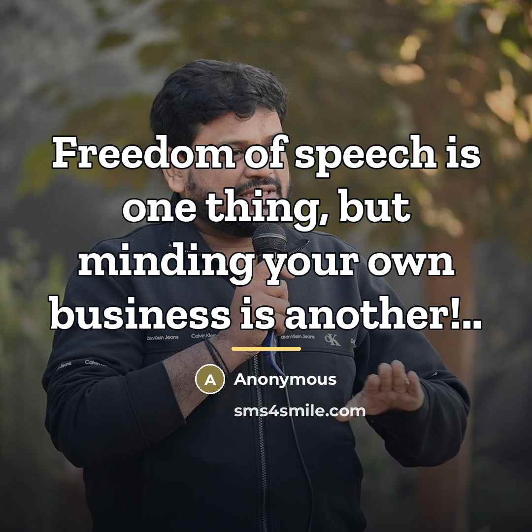 “Freedom of speech is one thing, but minding your own…” quote by Anonymous