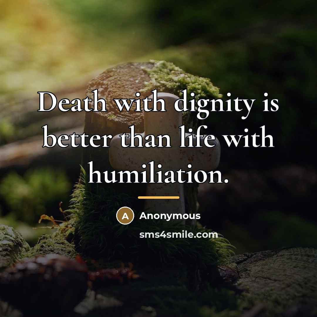 “Death with dignity is better than life with humiliation.…” quote by Anonymous
