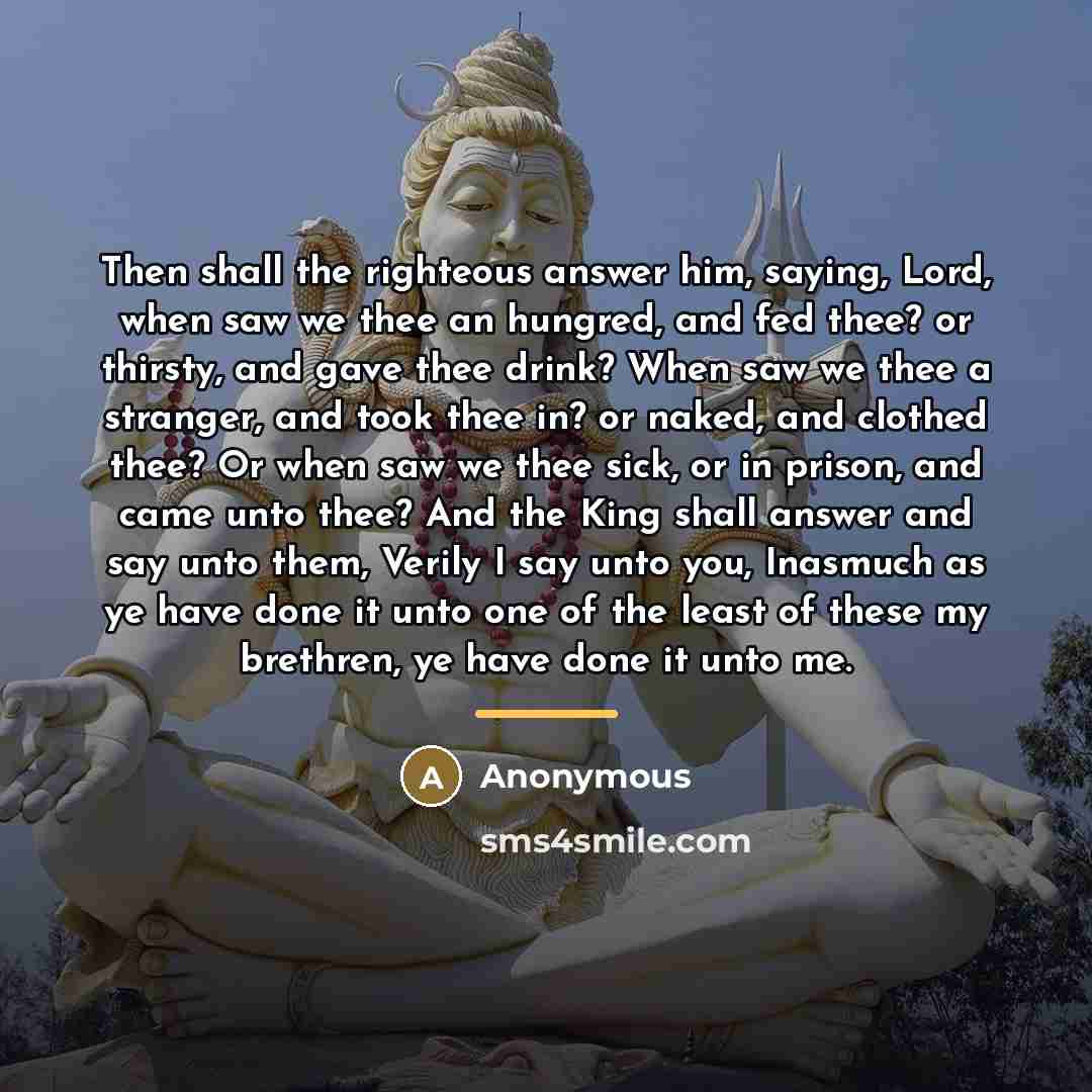“Then shall the righteous answer him, saying, Lord, when saw…” quote by Anonymous