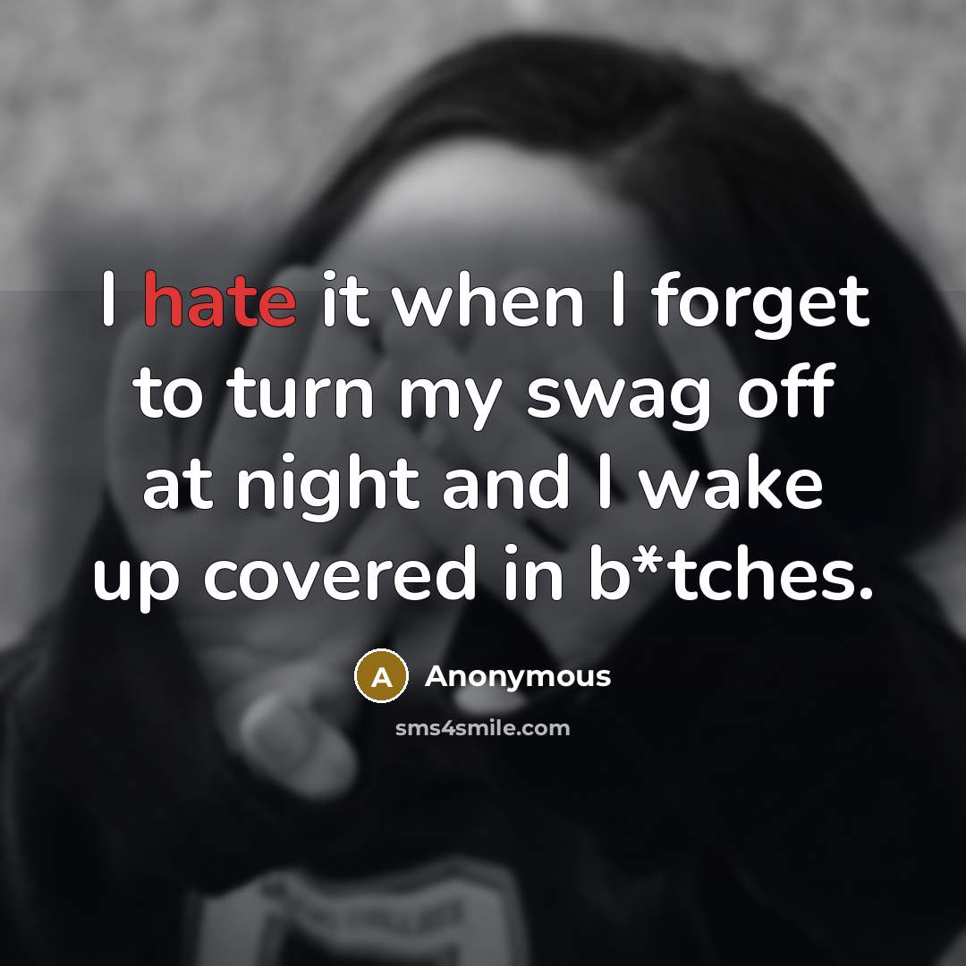 “I hate it when I forget to turn my swag…” quote by Anonymous
