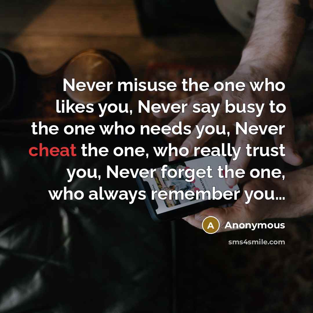 “Never misuse the one who likes you, Never say busy…” quote by Anonymous