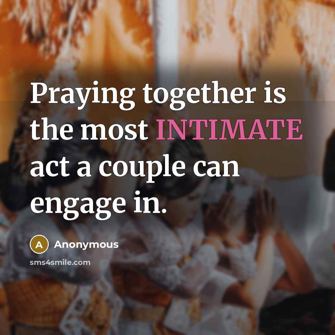 “Praying together is the most INTIMATE act a couple can engage in.” quote by Anonymous