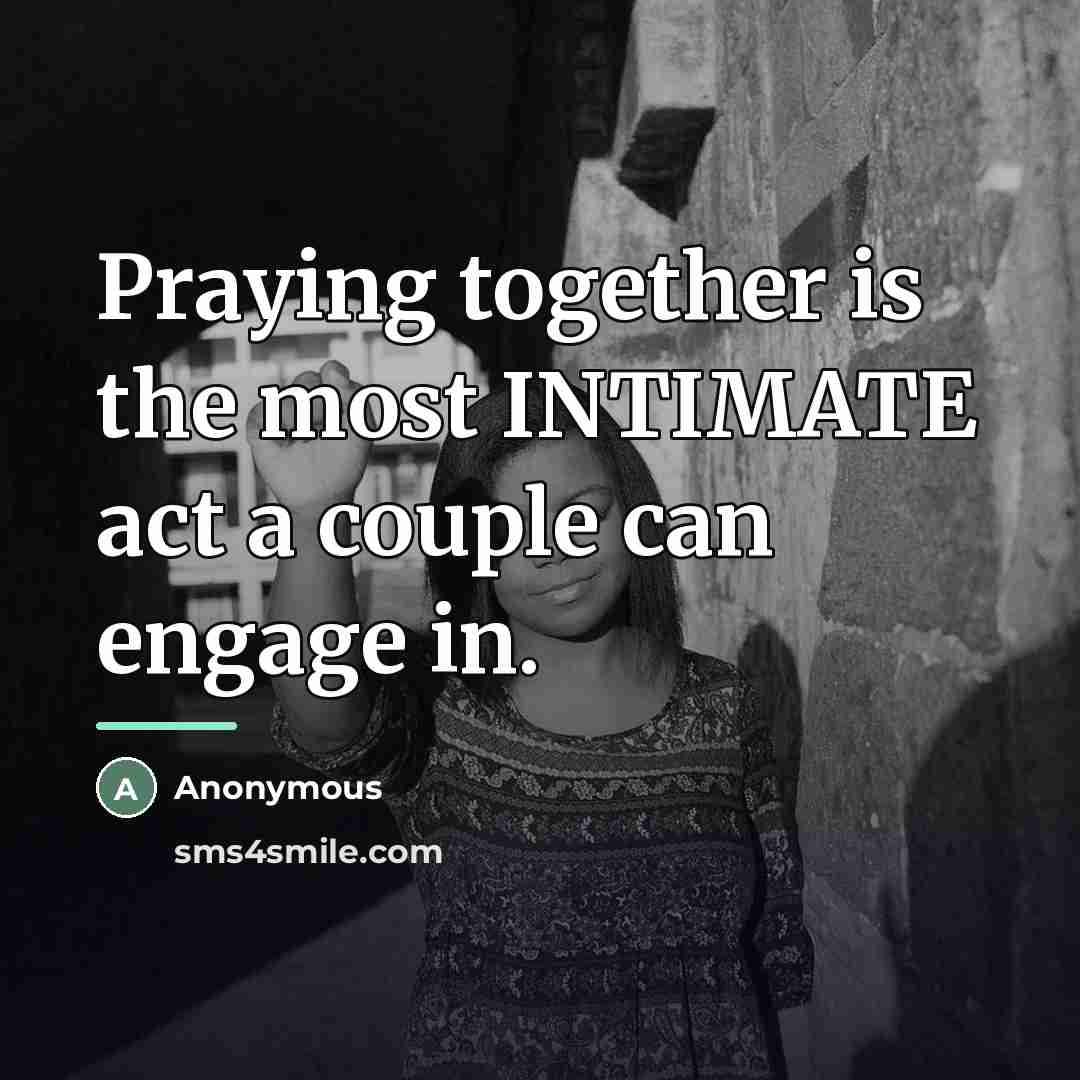 “Praying together is the most INTIMATE act a couple can…” quote by Anonymous