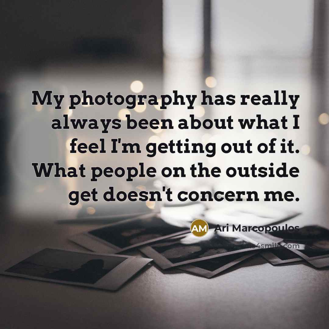 “My photography has really always been about what I feel…” quote by Ari Marcopoulos