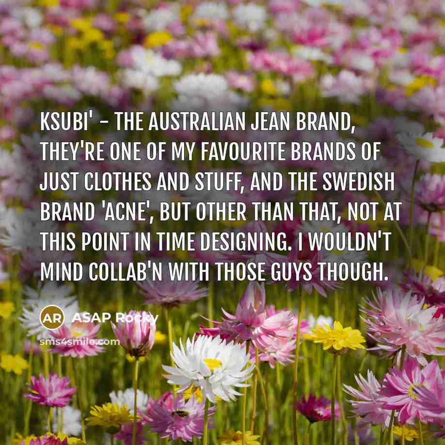 “Ksubi' - the Australian jean brand, they're one of my…” quote by ASAP Rocky