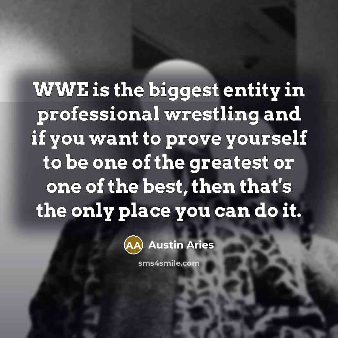 “WWE is the biggest entity in professional wrestling and if…” quote by Austin Aries