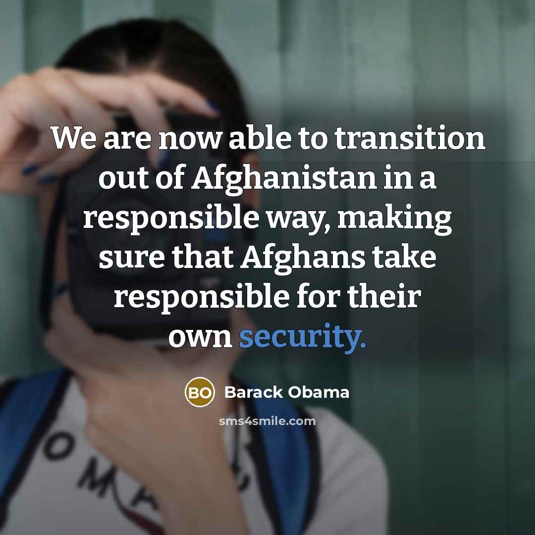 “We are now able to transition out of Afghanistan in…” quote by Barack Obama