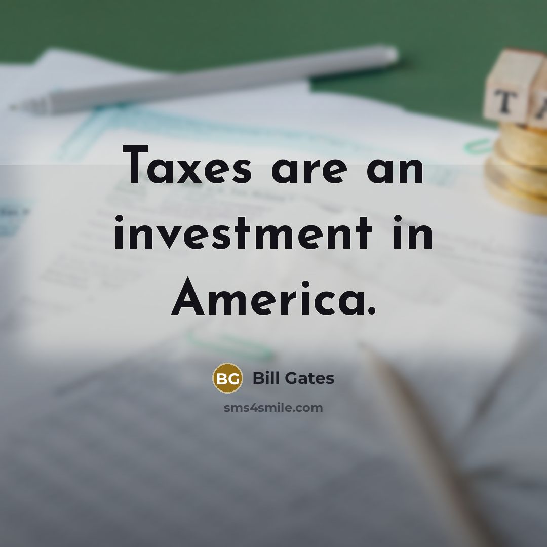 “Taxes are an investment in America.…” quote by Bill Gates
