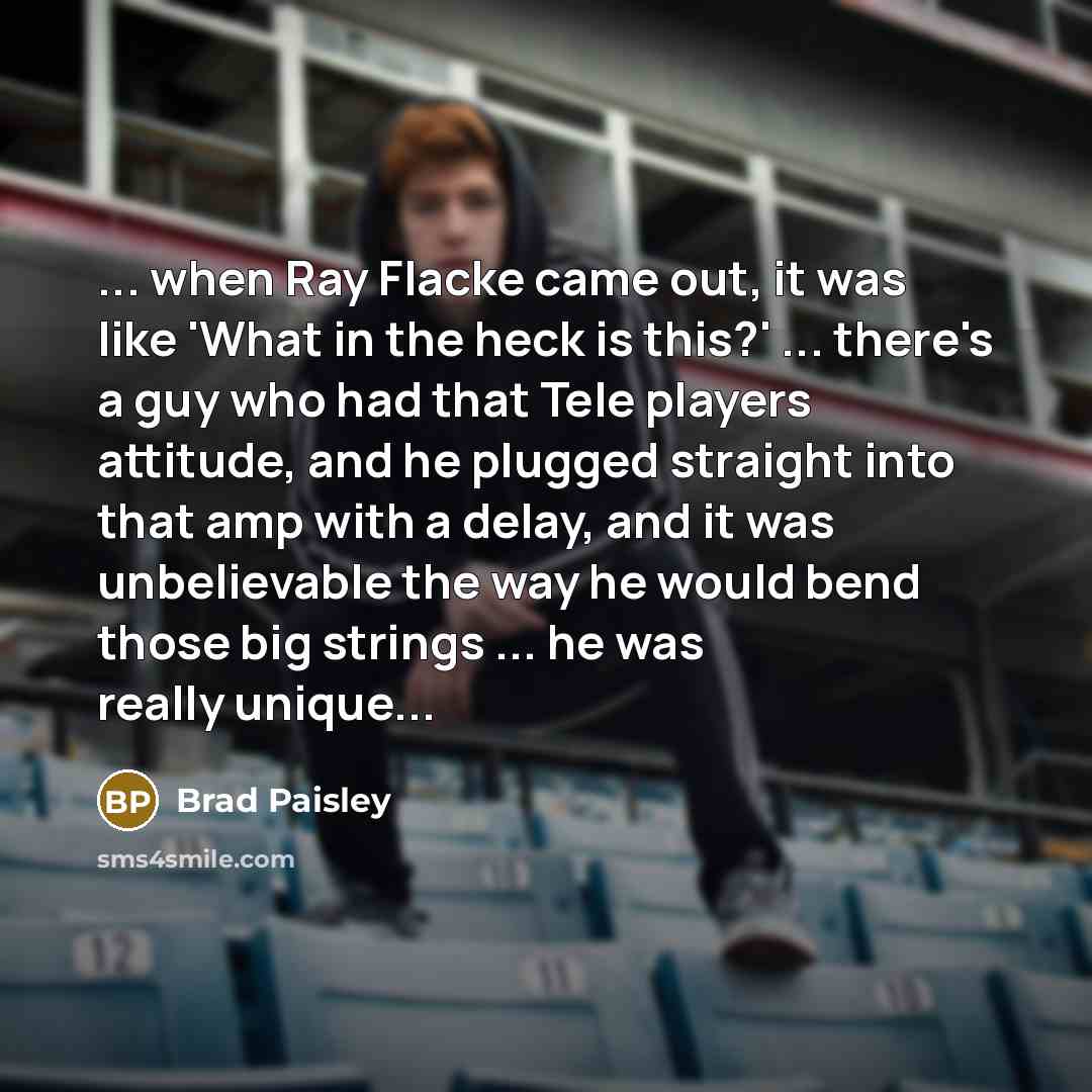“... when Ray Flacke came out, it was like 'What…” quote by Brad Paisley