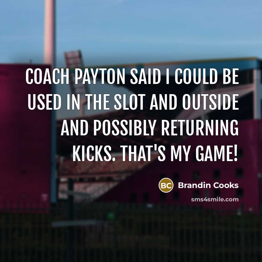 “Coach Payton said I could be used in the slot…” quote by Brandin Cooks