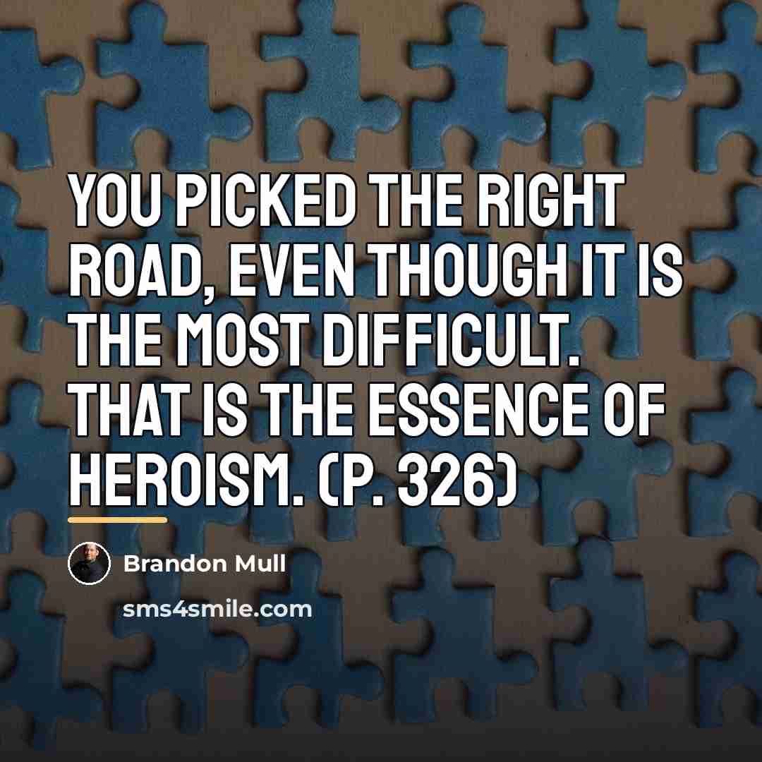 “You picked the right road, even though it is the…” quote by Brandon Mull