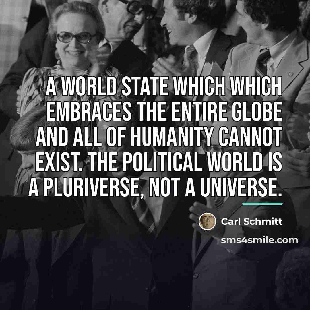 “A world state which which embraces the entire globe and…” quote by Carl Schmitt