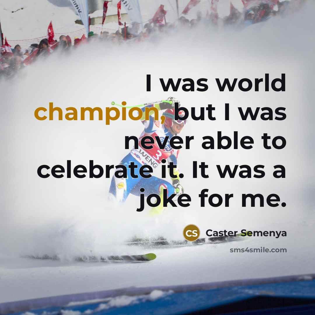 “I was world champion, but I was never able to…” quote by Caster Semenya