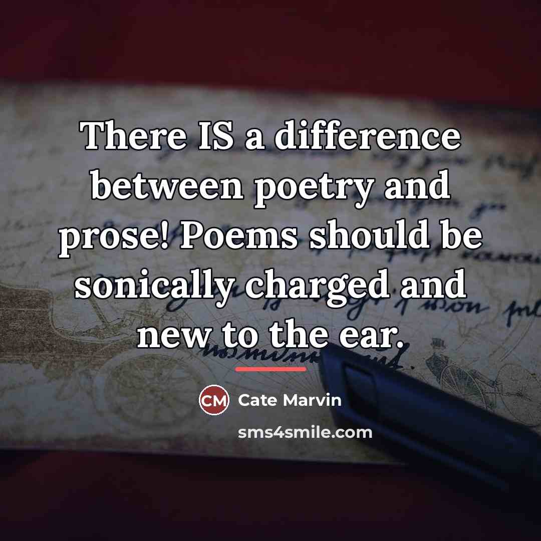 “There IS a difference between poetry and prose! Poems should…” quote by Cate Marvin