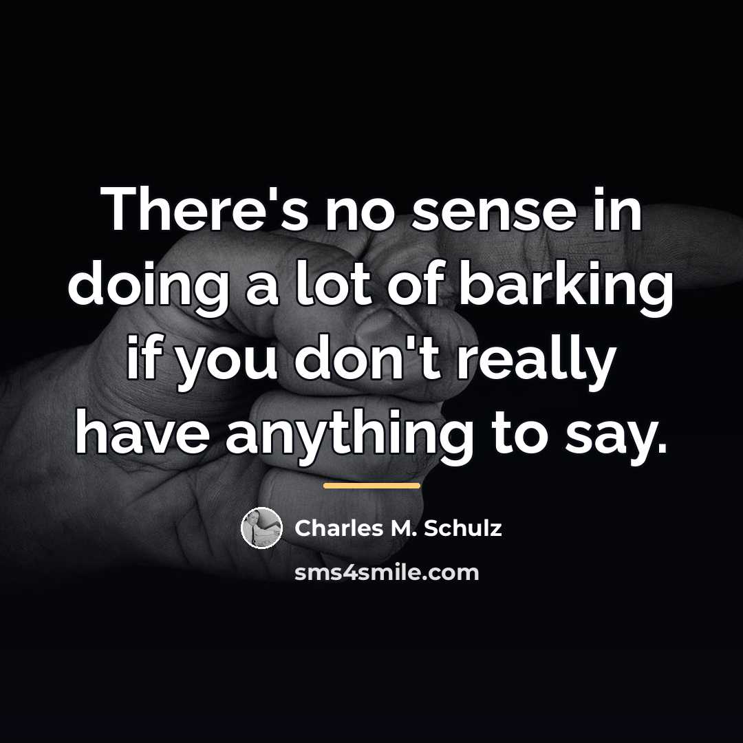 “There's no sense in doing a lot of barking if…” quote by Charles M. Schulz