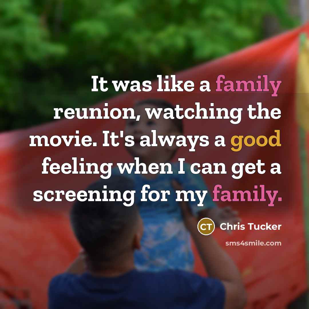 “It was like a family reunion, watching the movie. It's…” quote by Chris Tucker