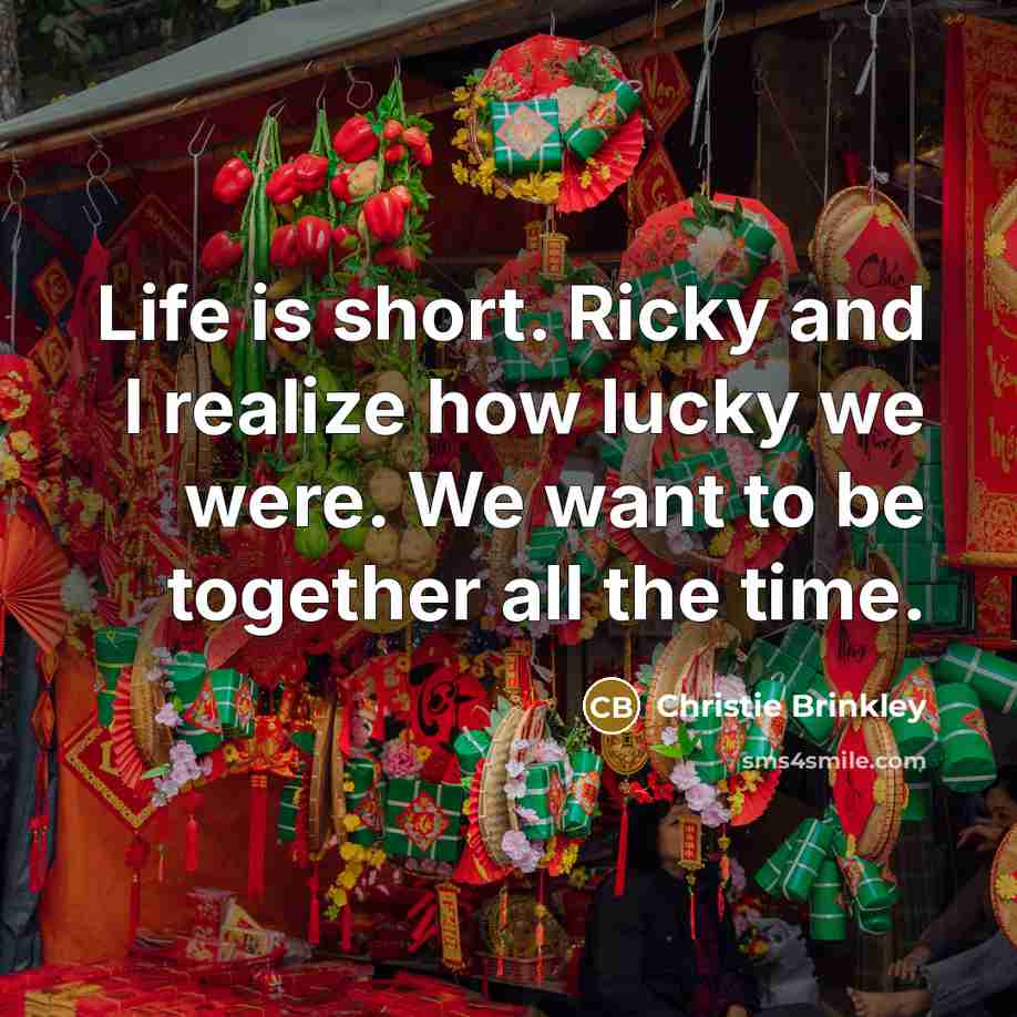 “Life is short. Ricky and I realize how lucky we…” quote by Christie Brinkley